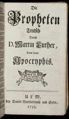 Die Propheten : Teutsch Durch D. Martin Luther ; Samt denen Apocryphis.