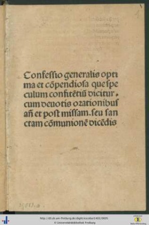 Confessio generalis optima et cōpendiosa que speculum confitētiū dicitur : cum deuotis orationibus an̄ et post missam ; seu sanctam cōmunionē dicēdis