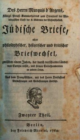 Des Herrn d'Argens Jüdische Briefe, oder philosophischer, historischer und kritischer Briefwechsel, zwischen einem Juden, der durch verschiedne Länder von Europa reiset, und seinen Correspondenten an andern Orten, 2