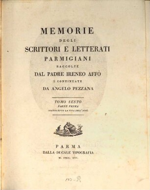 Memorie Degli Scrittori E Letterati Parmigiani. 6,1, Continente la vita dell'Affò