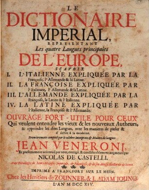 Il Dittionario Imperiale : Nel Quale Le Quattro Principali Lingue Dell'Europa; Cioè I. L'Italiana con la Francese, Tedesca e Latina, II. La Francese con l'Italiana, Tedesca e Latina, III. La Tedesca con la Francese, Latina et Italiana, IV. La Latina con l'Italiana, Francese e Tedesca Si dichiarano e propongono colli loro Vocaboli semplici ..., [2]. Le Dictionaire Imperial