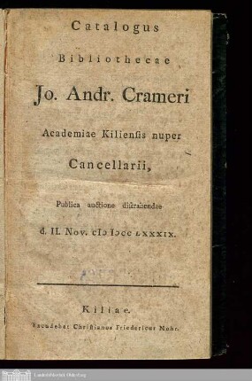 Catalogus Bibliothecae Jo. Andr. Crameri : Academiae Kiliensis nuper Cancellarii, Publica auctione distrahendae d. II. Nov. MDCCLXXXIX.
