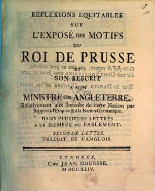 Réflexions equitables sur l'exposé des motifs du Roi de Prusse et son rescript à son ministre en Angleterre ... : dans plusieurs lettres, traduites de l'Anglois