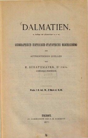 Dalmatien : Geographisch-historisch-statistische Beschreibung aus authentischen Quellen