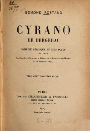 Cyrano de Bergerac : Comédie héroïque en cinq actes. En vers. Représentée à Paris sur le théâtre de la Porte Saint-Martin lé 28 décembre 1897