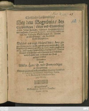 Christliche Leichpredigt/ Bey dem Begrebnis/ des Ehrwürdigen/ Edlen und Ehrnvesten/ Herrn Johan Zyringks/ Weiland Kriegsheuptmans/ und nachmals Canonici Senioris, Scholastici und Cellarii der Collegiat Stifftskirchen S. Nicolai zu Magdeburgk/ als des letzten dieses Geschlechts : Welcher ... den 8. Iunii ... entschlaffen/ und folgendes ... den 14. Iunii, dieses lauffenden 1604. Jahrs ... daselbst in S. Nicolai Kirchen ... bestadtet/ auch Schildt und Helm mit ins Grab geleget worden