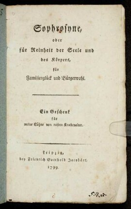 Sophrosyne, oder die Reinheit der Seele und des Körpers, für Familienglück und Bürgerwohl : Ein Geschenk für meine Söhne von reifem Knabenalter
