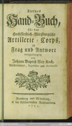 Kleines Hand-Buch, für das Hochfürstlich-Wirzburgische Artillerie-Corps, in Frag und Antwort vorgetragen