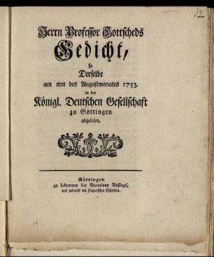 Herrn Professor Gottscheds Gedicht, so Derselbe am 1ten des Augustmonates 1753. in der Königl. Deutschen Gesellschaft zu Göttingen abgelesen