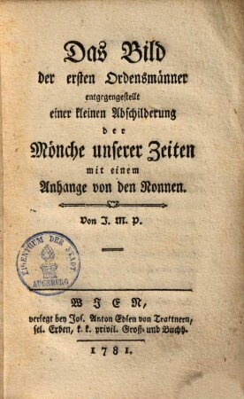 Das Bild der ersten Ordensmänner entgegengestellt einer kleinen Abschilderung der Mönche unserer Zeiten : mit einem Anhange von den Nonnen