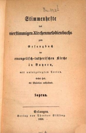 Stimmenhefte des vierstimmigen Kirchenmelodienbuchs zum Gesangbuch der evangelisch-lutherischen Kirche in Bayern, mit untergelegten Texten, 1[,3]. Sopran : 60 Melodien enthaltend