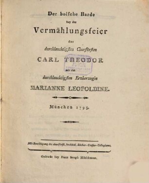 Der boische Barde bey der Vermählungsfeier des durchlauchtigsten Churfürsten Carl Theodor mit der durchlauchtigsten Erzherzogin Marianne Leopoldine