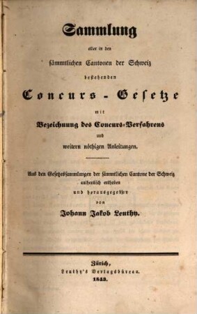 Sammlung aller in den sämmtlichen Cantonen der Schweiz bestehenden Concurs-Gesetze : mit Bezeichnung des Concurs-Verfahrens und weitern nöthigern Anleitungen