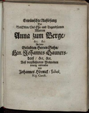Erwünschte Auflösung Der WolEdlen/ Viel Ehr- und Tugendsamen Matron Anna zum Berge/ [et]c. [et]c. : An dero Geliebten Herren Sohn/ Hrn. Johannes Gaunersdorf/ [et]c. [et]c.