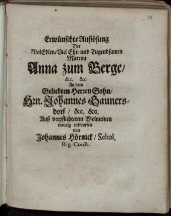 Erwünschte Auflösung Der WolEdlen/ Viel Ehr- und Tugendsamen Matron Anna zum Berge/ [et]c. [et]c. : An dero Geliebten Herren Sohn/ Hrn. Johannes Gaunersdorf/ [et]c. [et]c.