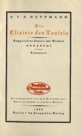 Die Elixiere des Teufels : nachgelassene Papiere des Bruders Medardus eines Kapuziners ; herausgegeben von dem Verfasser der Phantasiestücke nach Callots Manier