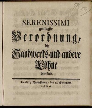 Serenissimi gnädigste Verordnung, die Handwerks- und andere Löhne betreffend : De dato, Braunschweig, den 10. September, 1764.
