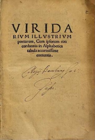 Viridarivm illvstrivm poetarum, Cum ipsorum con cordantiis in Alphabetica tabula accuratissime contentis