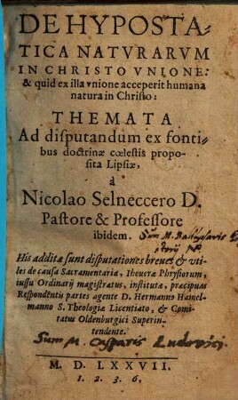 De hypostatica naturarum in Christo unione: & quid ex illa unione acceperit humana natura in Christo: themata : his additae sunt disputationes breves & utiles de causa Sacramentaria ...