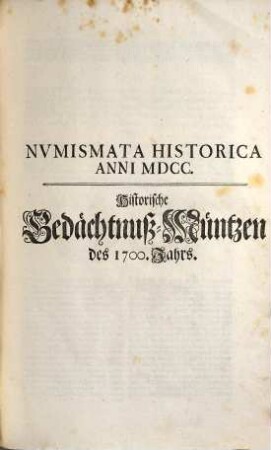 Thesavrvs Nvmismatvm Modernorvm Hvivs Secvli, Sive Nvmismata Mnemonica Et Iconica : Quibus Praecipvi Eventvs Et Res Gestae Ab Anno MDCC illustrantur, Figvris Aeneis Expressa, addita Latina Et Germanica Explicatione, [1]
