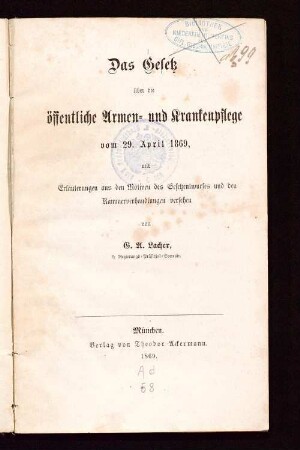 Das Gesetz über die öffentliche Armen- und Krankenpflege vom 29. April 1869, mit Erläuterungen aus den Motiven des Gesetzentwurfes und den Kammerverhandlungen