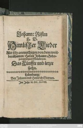 5: Johann: Risten H. P. Himlischer Lieder : Mit sehr anmuhtigen/ von Herrn Johann: Schopen/ dero löblichen Stadt Hamburg Capellmeistern gesetzten Melodeyen. Das ... Zehn