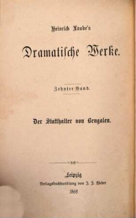 Heinrich Laube's dramatische Werke, 10. Der Statthalter von Bengalen : Schauspiel in vier Akten