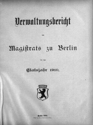 1910: Verwaltungs-Bericht des Magistrats zu Berlin : für die Rechnungsjahre ...