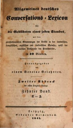 Allgemeines deutsches Conversations-Lexicon für die Gebildeten eines jeden Standes : mit den gleichbedeutenden Benennungen der Artikel in der lateinischen, französischen, englischen und italienischen Sprache, nebst der deutschen Aussprache der Fremdwörter, in 10 Bänden, 10. T - Z