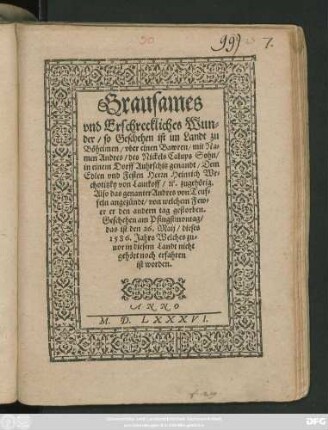 Grausames || vnd Erschreckliches Wun=||der/ so Geschehen ist im Landt zu || Böheimen/ vber einem Bawren/ mit Na=||men Andres/ des Nickels Calups Sohn/|| in einem Dorff Auhrschitz genandt/ Dem || ... Herrn Heinrich Wr=||chotitzky von Lautkoff/ #&c. zugehörig.|| Also das genanter Andres von Teuf=||feln angezündt/ von welchem Few=||er er den andern tag gestorben.|| Geschehen am Pfingstmontag/|| das ist den 26. Maij/ dieses || 1586. Jahrs ... ||
