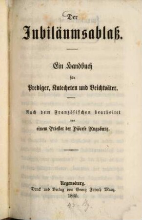 Der Jubiläumsablaß : ein Handbuch für Prediger, Katecheten und Beichtväter