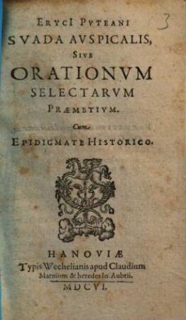 Eryci Pvteani Svada Avspicalis Sive Orationvm Selectarvm Praemetivm : Cum Epidigmate Historico