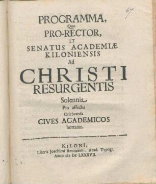 Programma, Quo Pro-Rector, Et Senatus Academiae Kiloniensis Ad Christi Resurgentis Solennia Pio affectu Celebranda Cives Academicos hortatur