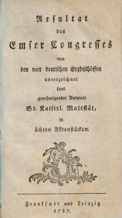 Resultat des Emser Congresses von den vier deutschen Erzbischöffen unterzeichnet : samt genehmigter Antwort Sr. Kaiserl. Majestät, in ächten Aktenstücken