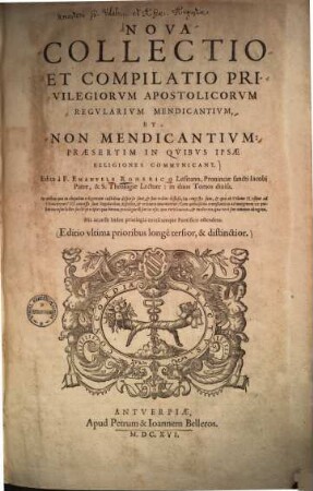 Nova collectio et compilatio privilegiorum Apostolicorum regularium mendicantium et non mendicantium, in quibus ipsae religiones communicant ..., 1/2
