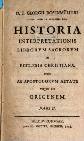 D. J. Georgii Rosenmülleri Historia Interpretationis Librorum Sacrorum In Ecclesia Christiana : Inde Ab Apostolorum Aetate Usque Ad Originem, 2