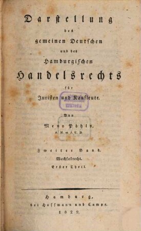 Darstellung des gemeinen Deutschen und des Hamburgischen Handelsrechts für Juristen und Kaufleute. 2,1, Darstellung des Wechselrechts nach gemeinem und Hamburgischem Rechte und nach den Gesetzen der vorzüglichsten Staaten Europaś ; Erster Theil