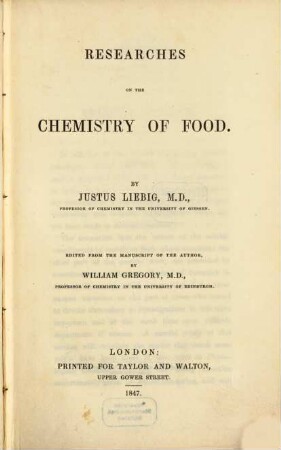 Researches on the chemistry of food : By Justus Liebig. Edited from the manuscript of the author, by William Gregory