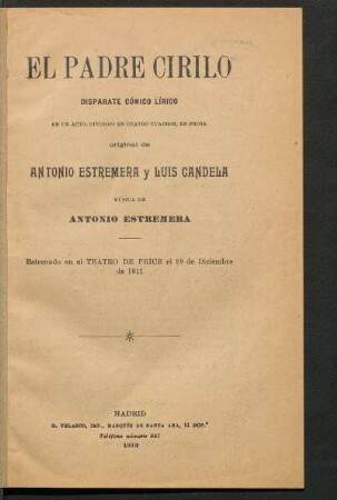 El padre Cirilo : disparate cómico lírico en un acto, dividido en cuatro cuadros, en prosa, original de Antonio Estremera y Luis Candela