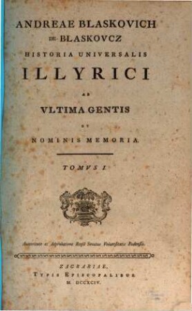 Andreae Blaskovich De Blaskovcz Historia Universalis Illyrici Ab Vltima Gentis Et Nominis Memoria. 1