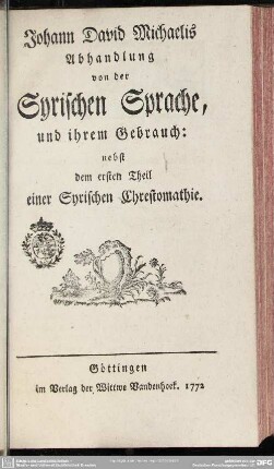 Johann David Michaelis Abhandlung von der Syrischen Sprache, und ihrem Gebrauch : nebst dem ersten Theil einer Syrischen Chrestomathie