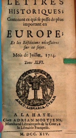 Lettres historiques, contenant ce qui se passe de plus important en Europe, et les réflexions nécessaires sur ce sujet. 46. 1714