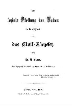 Die soziale Stellung der Juden in Deutschland und das Civil-Ehegesetz : mit Bezug auf d. Schrift d. J. Kolkmann / von M. Maass