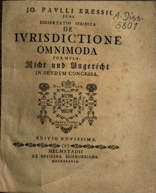 Jo. Pavlli Kressii Jcti Dissertatio Ivridica De Ivrisdictione Omnimoda Formvla: Richt und Ungericht In Fevdvm Concessa