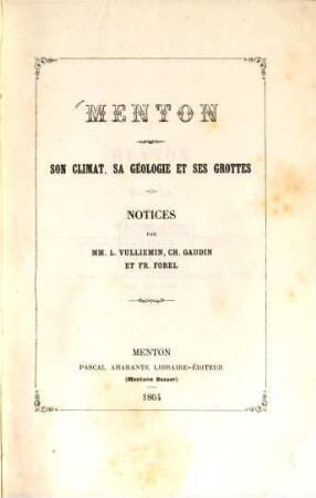Menton : Son climat, sa géologie et ses grottes. Notices par L. Vulliemin, Ch. Gaudin et Fr. Forel
