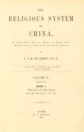 Vol. 2 = Book 1, Pt. 3, Half 1: The religious system of China : its ancient forms, evolution, history and present aspect; manners, customs and social institutions connected therewith
