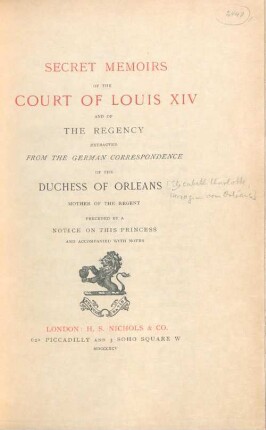 Secret memoirs of the court of Louis XIV and of the regency, extracted from the German correspondance of the Duchess of Orléans, mother of the regent : preceded by a notice on this princess and accompanied with notes