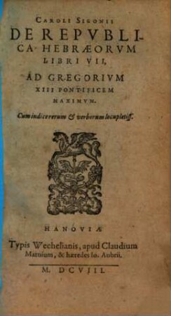 Caroli Sigonii De Repvblica Hebraeorvm : Libri VII ; Ad Gregorivm XIII Pontificem Maximvm ; Cum indice rerum et verborum locupletiss.