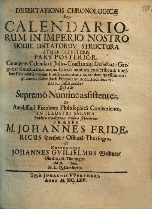 Dissertationis Chronologicæ De Calendariorum In Imperio Nostro Hodie Usitatorum Structura Atque Defectibus. Pars ..., Pars Posterior. Continens Calendarii Julio-Constantini Defectus: Gregoriani Structuram, ejusque Labes: modum conscribendi libellum Calendarii nomine hodie venientem: ac tandem quæstionem: quomodo Calendarii Emendatio accuratioribus videatur instituenda?