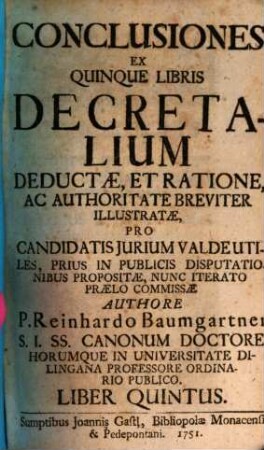Conclusiones Ex Quinque Libris Decretalium Deductae, Et Ratione, Ac Authoritate Breviter Illustratae, Pro Candidatis Jurium Valde Utiles, Prius In Publicis Disputationibus Propositae, Nunc Iterato Praelo Commissae, 5